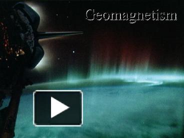 PPT – Geomagnetism PowerPoint Presentation | Free To View - Id: B79c0-ZDc1Z