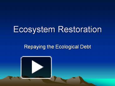 PPT – Ecosystem Restoration PowerPoint Presentation | Free To View - Id ...