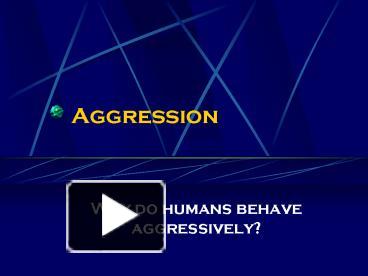 PPT – Aggression PowerPoint Presentation | Free To View - Id: D68c4-ZDc1Z