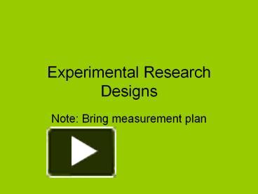 PPT – Experimental Research Designs PowerPoint Presentation | Free To ...