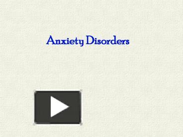 PPT – Anxiety Disorders PowerPoint Presentation | Free To View - Id ...