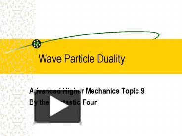 Ppt Wave Particle Duality Powerpoint Presentation Free To View Id