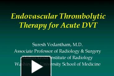 PPT – Endovascular Thrombolytic Therapy for Acute DVT PowerPoint ...