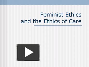 PPT – Feminist Ethics and the Ethics of Care PowerPoint presentation ...