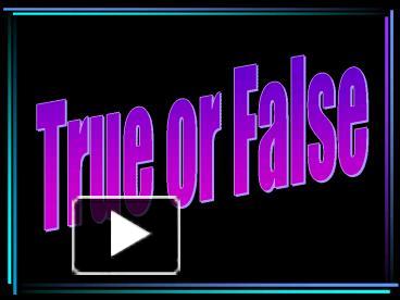 PPT – A True or False Quiz PowerPoint presentation | free to view - id ...