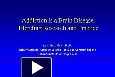 PPT – Addiction is a Brain Disease: Blending Research and Practice ...