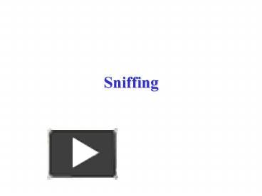 PPT – Sniffing PowerPoint presentation | free to view - id: 1869a-NDk3Y