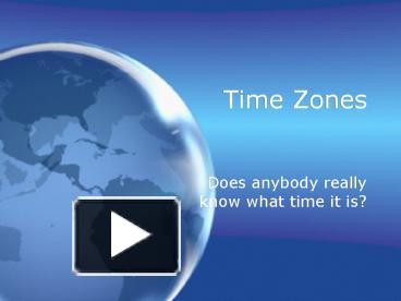 PPT – Time Zones PowerPoint presentation | free to view - id: 19a9d-Y2NmZ