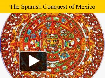 PPT – The Spanish Conquest of Mexico PowerPoint presentation | free to ...