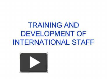 PPT – TRAINING AND DEVELOPMENT OF INTERNATIONAL STAFF PowerPoint ...