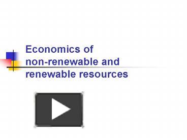 PPT – Economics of nonrenewable and renewable resources PowerPoint ...