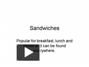 PPT – Sandwiches PowerPoint presentation | free to view - id: 1b622-MGY1Z