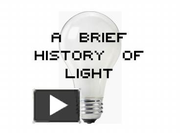 PPT – A Brief History of Light PowerPoint presentation | free to view ...