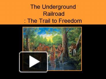 PPT – The Underground Railroad : The Trail to Freedom PowerPoint ...