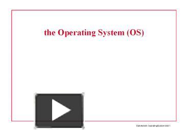 PPT – the Operating System (OS) PowerPoint presentation | free to ...