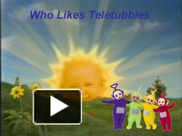 PPT – Who Likes Teletubbies PowerPoint presentation | free to download ...