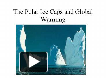 PPT – The Polar Ice Caps and Global Warming PowerPoint presentation ...