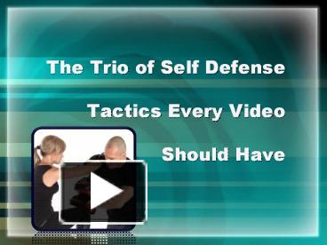 PPT – The Trio of Self Defense Tactics Every Video Should Have ...