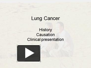 PPT – Lung Cancer History Causation Clinical presentation PowerPoint ...