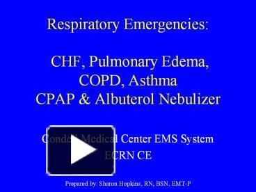 PPT – Respiratory Emergencies: CHF, Pulmonary Edema, COPD, Asthma CPAP ...