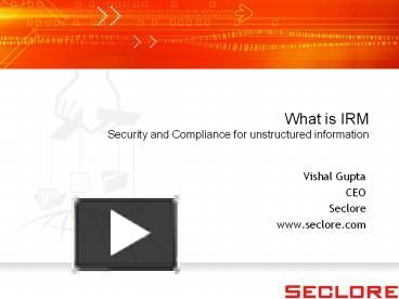 PPT – Seclore - What is IRM - Security & Compliance for Unstructured ...