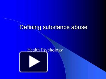 PPT – Defining substance abuse PowerPoint presentation | free to view ...