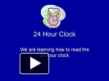 PPT – 24 Hour Clock PowerPoint presentation | free to view - id: 43d348 ...