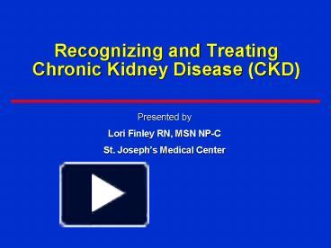 PPT – Recognizing and Treating Chronic Kidney Disease (CKD) PowerPoint ...