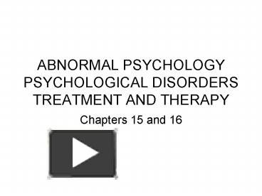 PPT – ABNORMAL PSYCHOLOGY PSYCHOLOGICAL DISORDERS TREATMENT AND THERAPY ...