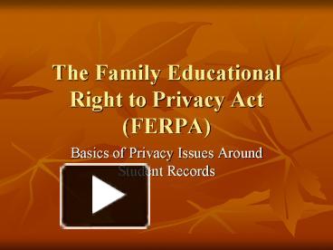 PPT – The Family Educational Right to Privacy Act (FERPA) PowerPoint ...