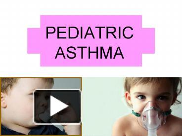 PPT – PEDIATRIC ASTHMA PowerPoint presentation | free to view - id ...