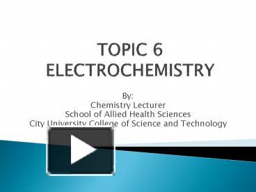 PPT – TOPIC 6 ELECTROCHEMISTRY PowerPoint presentation | free to ...