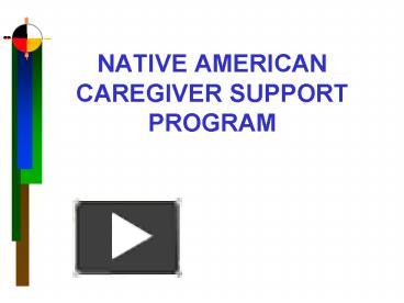 PPT – NATIVE AMERICAN CAREGIVER SUPPORT PROGRAM PowerPoint presentation ...