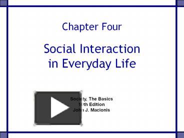 PPT – Chapter Four Social Interaction in Everyday Life PowerPoint ...