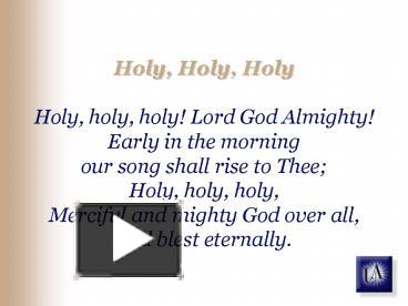 PPT – Holy, Holy, Holy Holy, holy, holy Lord God Almighty Early in the ...