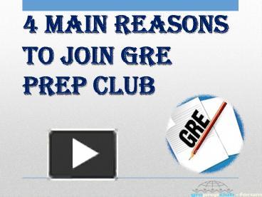 PPT – 4 MAIN REASONS TO JOIN GRE PREP CLUB PowerPoint presentation | free  to download - id: 68c192-NTkyO