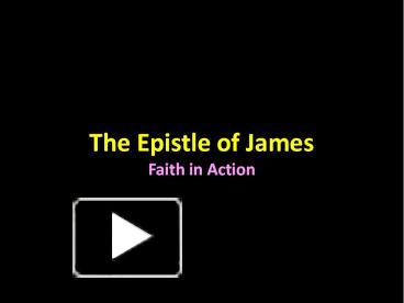 PPT – The Epistle of James Faith in Action PowerPoint presentation | free  to download - id: 6ac1f5-ZGE2M