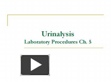 PPT – Urinalysis Laboratory Procedures Ch. 5 PowerPoint presentation ...