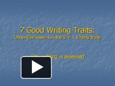 PPT – 7 Good Writing Traits: Otherwise known as the 6 1 writing traits ...