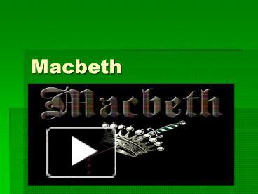 PPT – Macbeth PowerPoint presentation | free to view - id: 7484a9-YjIzZ