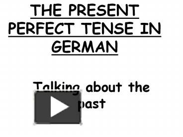 PPT – THE PRESENT PERFECT TENSE IN GERMAN PowerPoint presentation ...