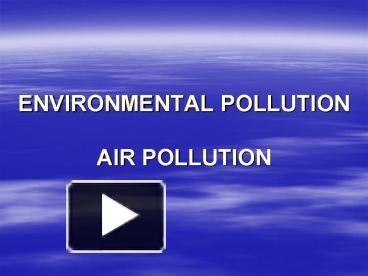 PPT – ENVIRONMENTAL POLLUTION AIR POLLUTION PowerPoint presentation ...