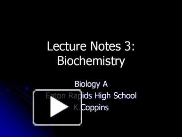 PPT – Lecture Notes 3: Biochemistry PowerPoint presentation | free to ...