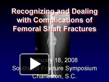 PPT – Recognizing and Dealing with Complications of Femoral Shaft ...