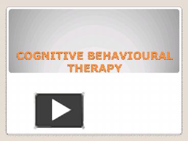 PPT – COGNITIVE BEHAVIOURAL THERAPY PowerPoint presentation | free to ...