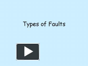 PPT – Types of Faults PowerPoint presentation | free to view - id ...