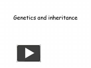 PPT – Genetics and inheritance PowerPoint presentation | free to ...