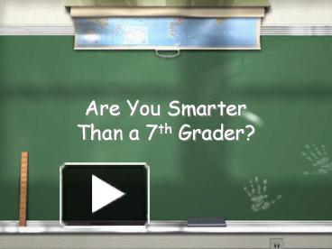 PPT – Are You Smarter Than a 7th Grader? PowerPoint presentation | free ...