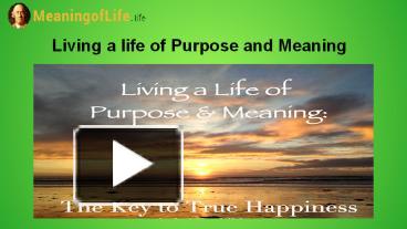 PPT – Living a life of Purpose and Meaning PowerPoint presentation ...