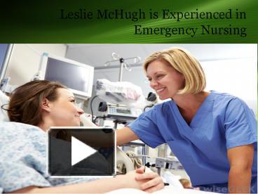 PPT – Leslie McHugh is Experienced in Emergency Nursing PowerPoint ...